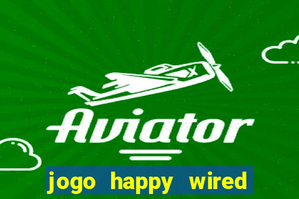 jogo happy wired paga mesmo